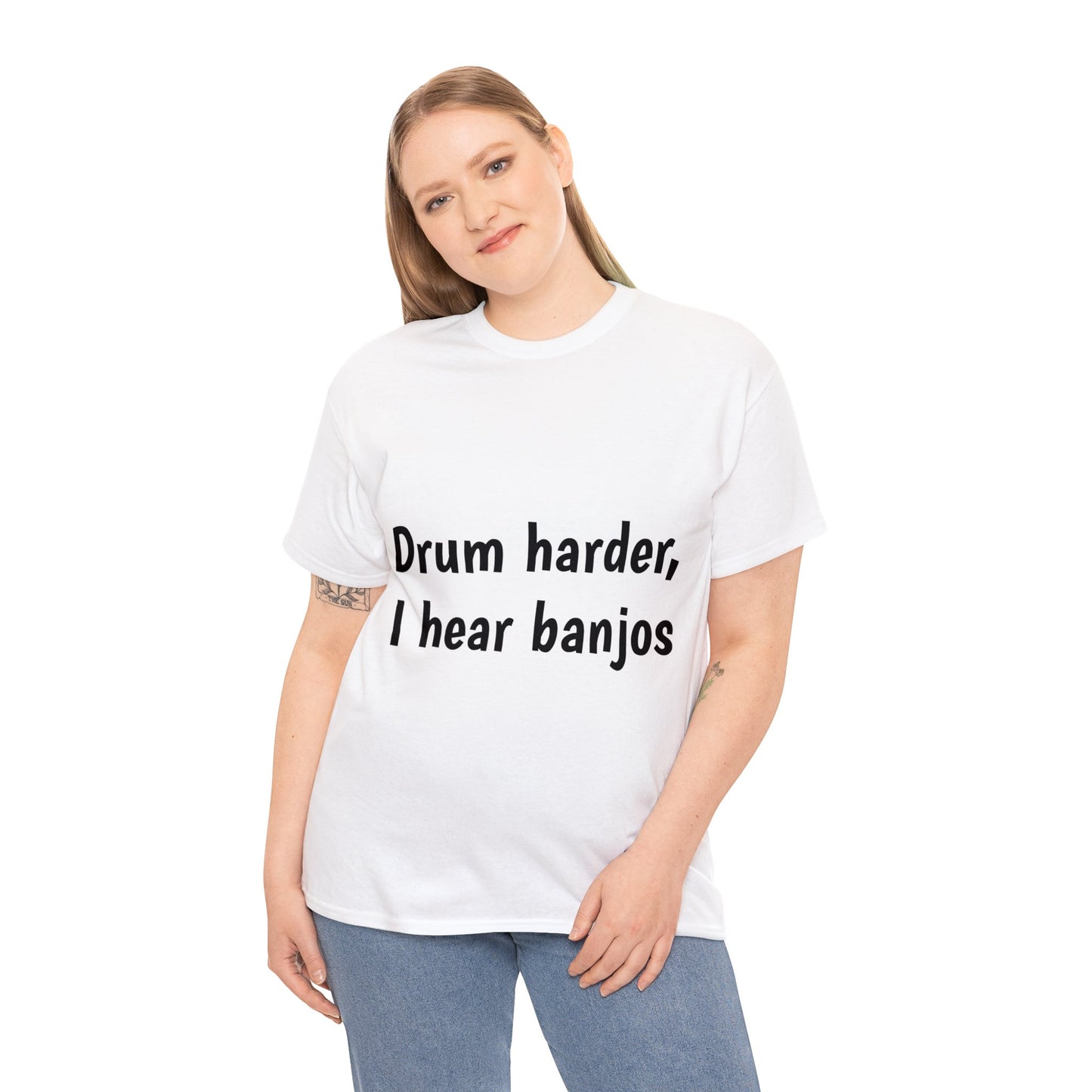 Drum harder, I hear banjos T-Shirt